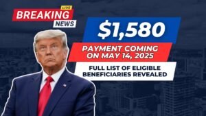 $1,580 Payment Coming on May 14, 2025: Full List of Eligible Beneficiaries Revealed