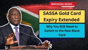 SASSA Gold Card Expiry Extended – Why You Still Need to Switch to the New Black Card
