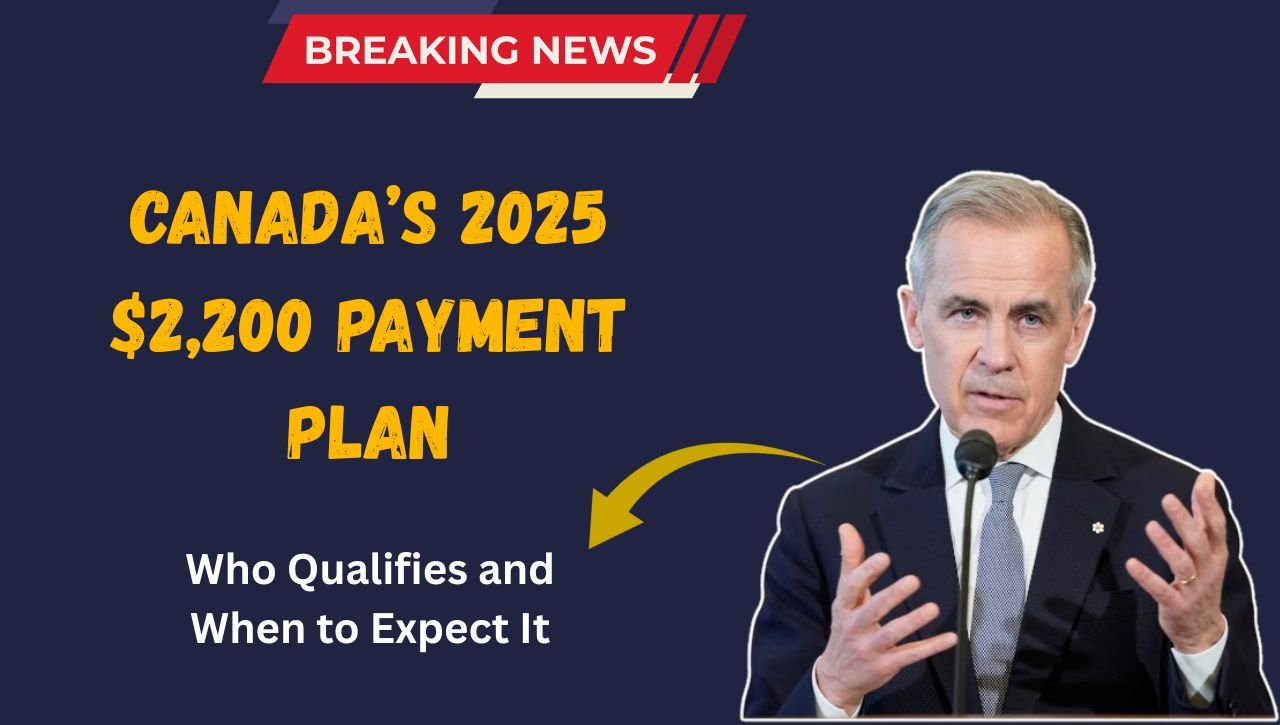 Canada’s 2025 $2,200 Payment Plan: Who Qualifies and When to Expect It