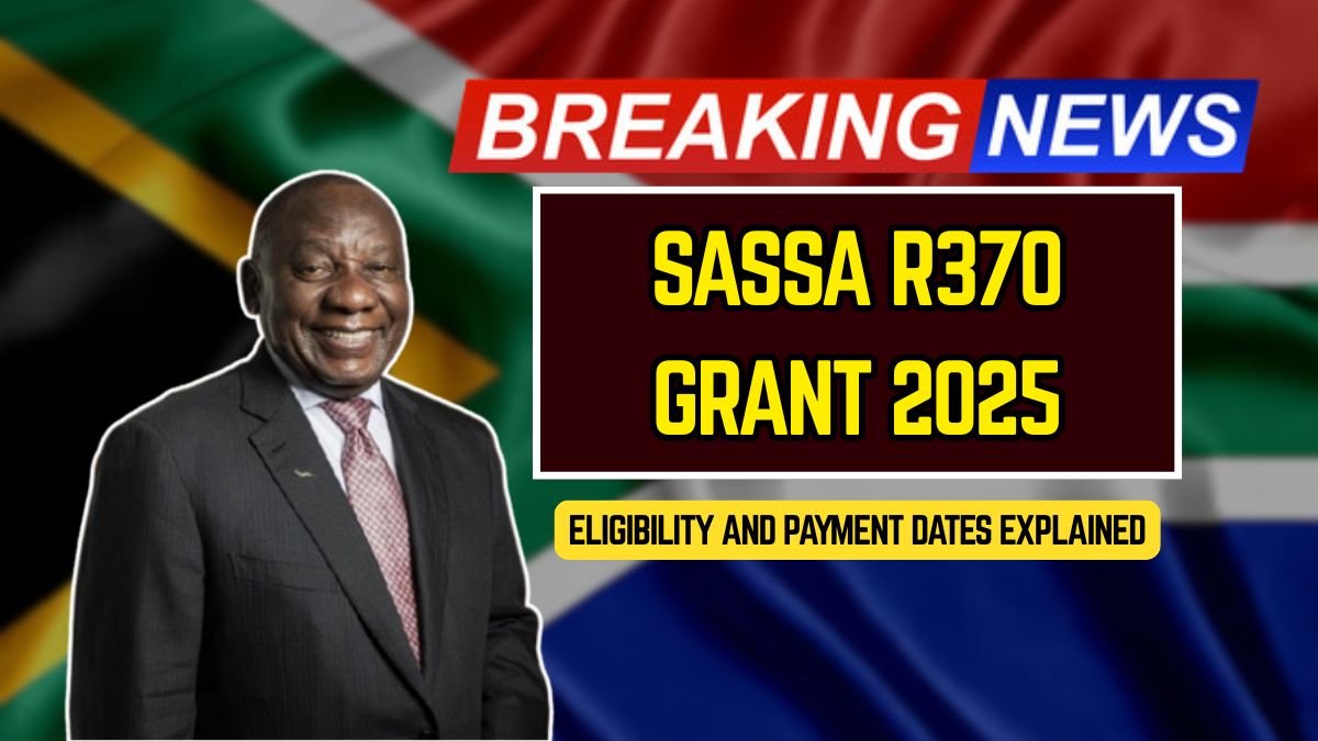 SASSA R370 Grant 2025: Eligibility and Payment Dates Explained