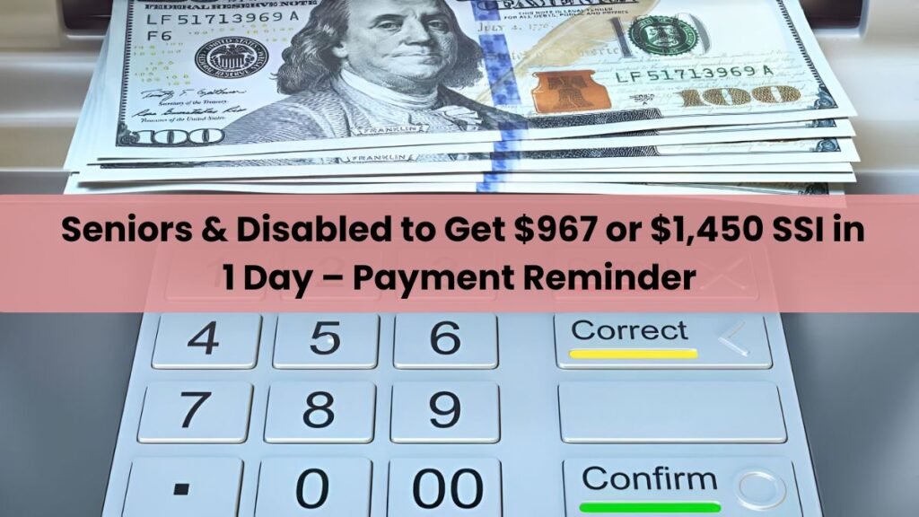 Seniors & Disabled to Get $967 or $1,450 SSI in 1 Day – Payment Reminder